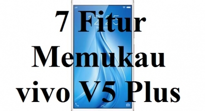 7 Fitur Memukau dan Fakta Menarik vivo V5 Plus