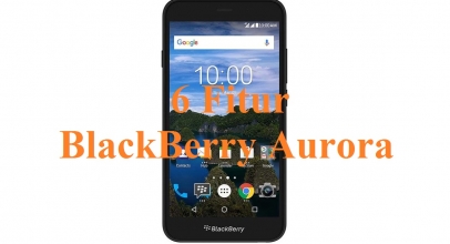 6 Fitur Unik BlackBerry Aurora