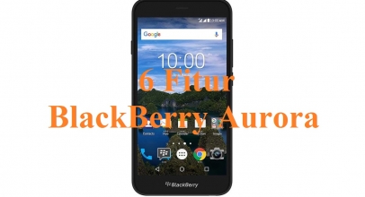 6 Fitur Unik BlackBerry Aurora