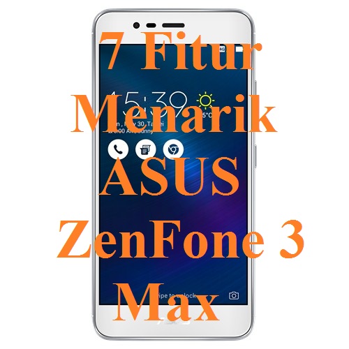 7 Fitur Menarik ASUS ZenFone 3 Max